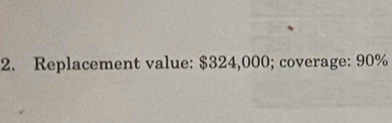 Replacement value: $324,000; coverage: 90%