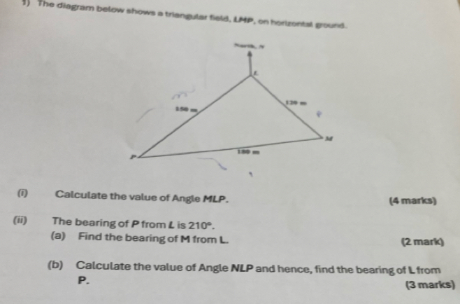 Solved: ) The diagram below shows a triangular field, LMP on horizontal ...