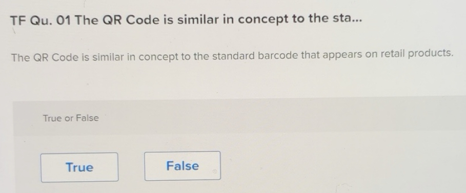 Solved: TF Qu. 01 The QR Code is similar in concept to the sta... The ...