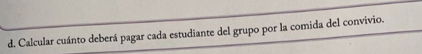 Calcular cuánto deberá pagar cada estudiante del grupo por la comida del convivio.