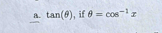 tan (θ ) ,1 θ =cos^(-1)x^*