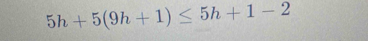 5h+5(9h+1)≤ 5h+1-2