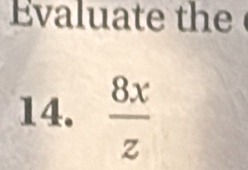 Evaluate the 
14.  8x/z 