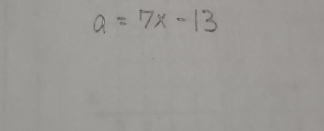 a=7x-13