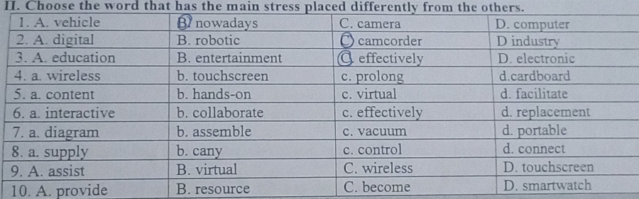 Choose the word that has the main stress placed differently from the others.
10. A. provide ource