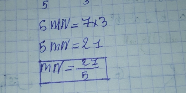 5
SMN=7* 3
5mn=21
MN= 21/5 