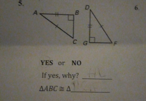 YES or NO 
If yes, why?_
△ ABC≌ △ _