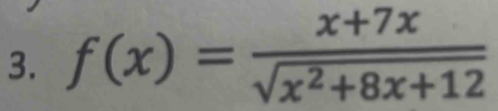 f(x)= (x+7x)/sqrt(x^2+8x+12) 