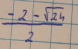  (-2-sqrt(24))/2 