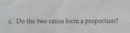 Do the two ratios form a proportion?