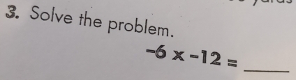 Solve the problem.
-6x-12=
_