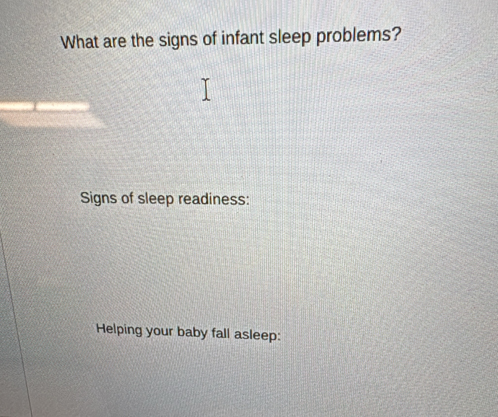 What are the signs of infant sleep problems? 
Signs of sleep readiness: 
Helping your baby fall asleep: