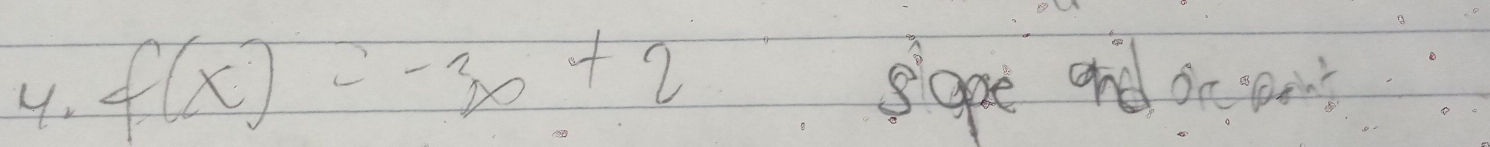 f(x)=-3x+2 Sope and oe an?