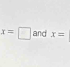 x=□ and x=