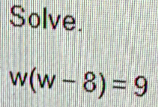 Solve.
w(w-8)=9