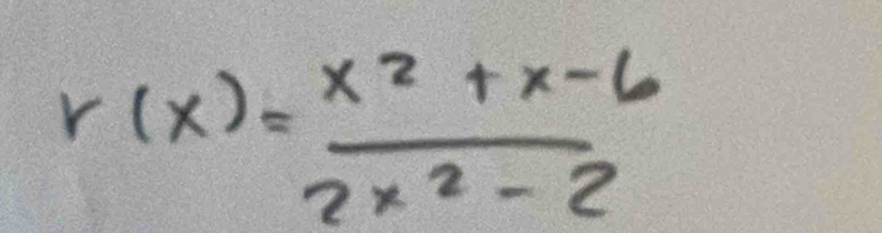 r(x)= (x^2+x-6)/2x^2-2 