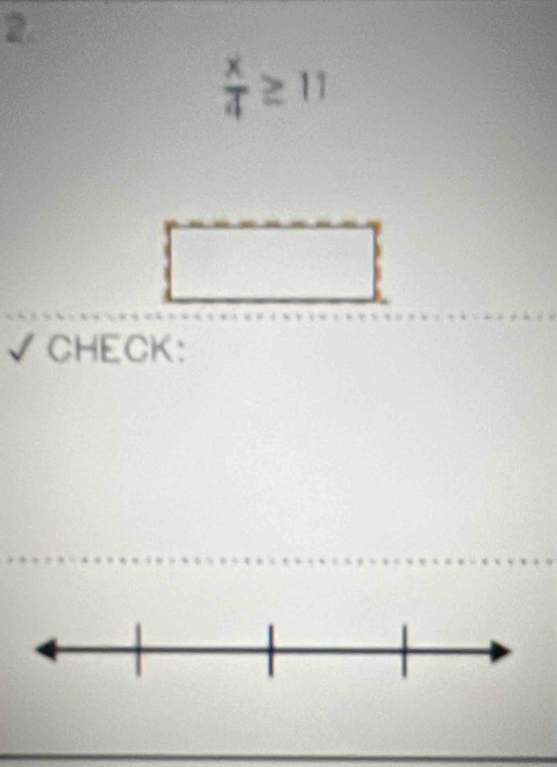 2
 x/4 ≥ 11
√CHECK: