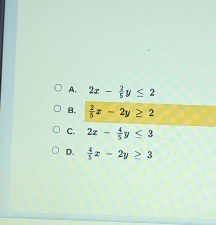 A. 2x- 2/5 y≤ 2
B.  2/5 x-2y≥ 2
C. 2x- 4/5 y≤ 3
D.  4/5 x-2y≥ 3