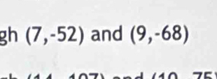 gh (7,-52) and (9,-68)