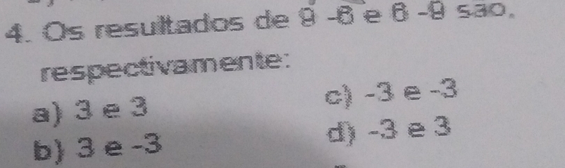 Os resultados de θ -6 e δ -9 são.
respectivamente:
a) 3 e 3 c) -3 e -3
b) 3 e -3 d) -3 e 3