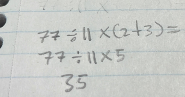 77/ 11* (2+3)=
77/ 11* 5
35