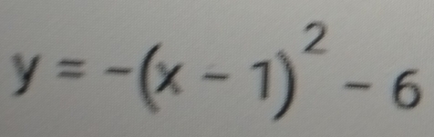 y=-(x-1)^2-6