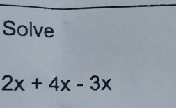 Solve
2x+4x-3x