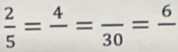  2/5 =frac 4=frac 30=frac 6