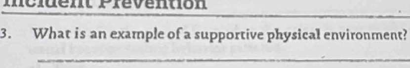 mciuent Prévention 
3. What is an example of a supportive physical environment? 
_ 
_ 
_