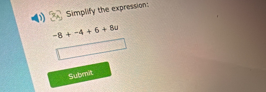 Simplify the expression:
-8+-4+6+8u
Submit