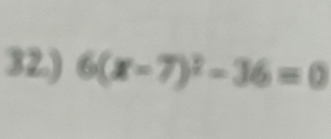 32.) 6(x-7)^2-36=0