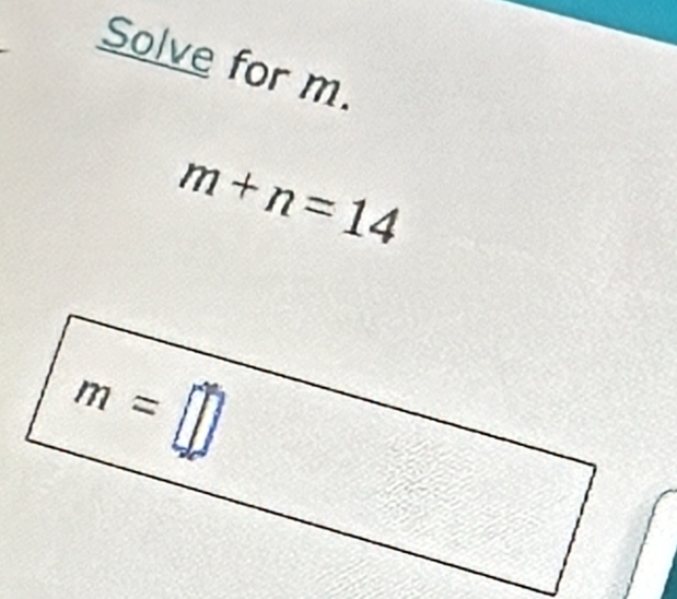 Solve for m.
m+n=14