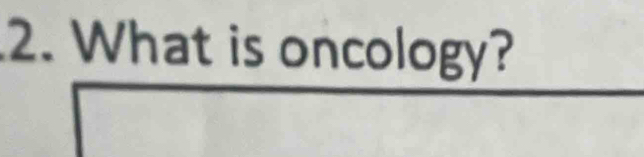 What is oncology?