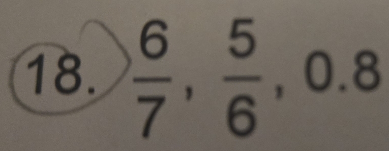  6/7 ,  5/6  , ( 0.8
 □ /□  