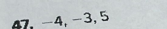 47, −4, −3, 5