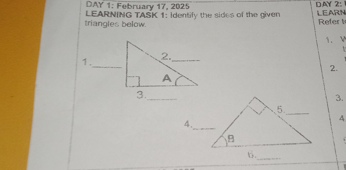 DAY 1: February 17, 2025 DAY 2: 
LEARNING TASK 1: Identify the sides of the given LEARN 
triangles below. Refer t 
1. W 
5 
2. 
3. 
A