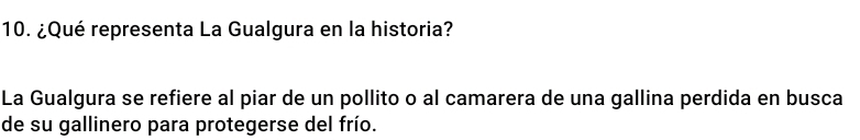 ¿Qué representa La Gualgura en la historia? 
La Gualgura se refiere al piar de un pollito o al camarera de una gallina perdida en busca 
de su gallinero para protegerse del frío.