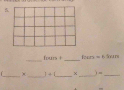 fours + fours =6 fours 
_ × _) + (_ × _) =_ 
1 _