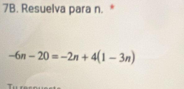 Resuelva para n. *
-6n-20=-2n+4(1-3n)
Tu res