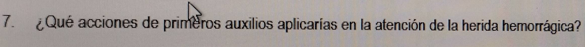 Qué acciones de primeros auxilios aplicarías en la atención de la herida hemorrágica?