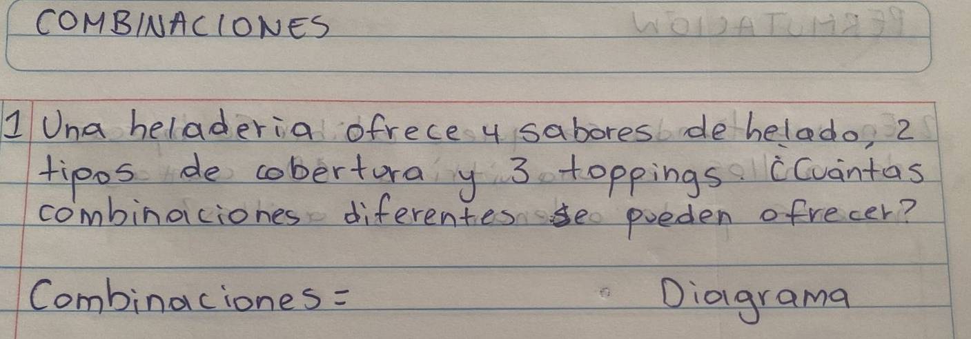 COMBIAClONES 
1 Una heladeria ofrece y sabores de helado, 2
tipos de cobertura y 3 toppings ccvantas 
combinaciones diferentes se poeden ofrecer? 
Combinaciones= Diagrama