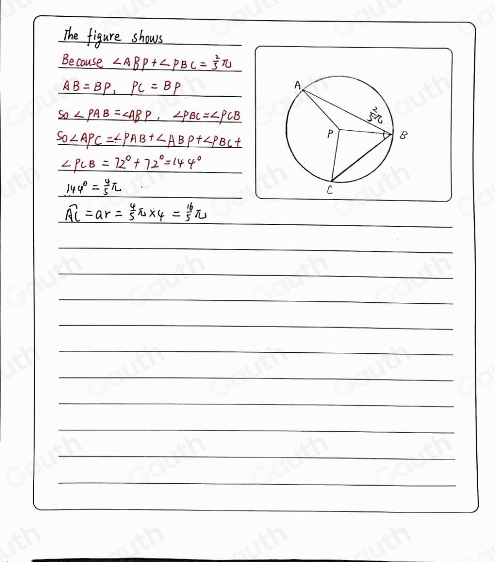 The figure shows 
Because ∠ ABP+∠ PBC= 2/5 π
_ AB=BP, PC=BP
_ SO∠ PAB=∠ ABP, ∠ PBC=∠ PCB
S_0∠ APC=∠ PAB+∠ ABP+∠ PBC+
∠ PCB=72°+72°=144°
144°= 4/5 π

overline AC=ar= 4/5 π * 4= 16/5 π