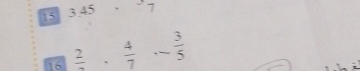 15 3.45 7 
16  2/7 ,  4/7 , - 3/5 