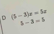 (5-3)x=5x
5-3=5