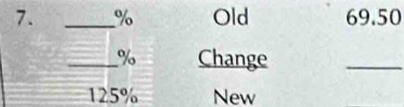 % Old 69.50
_ % Change 
_
125% New