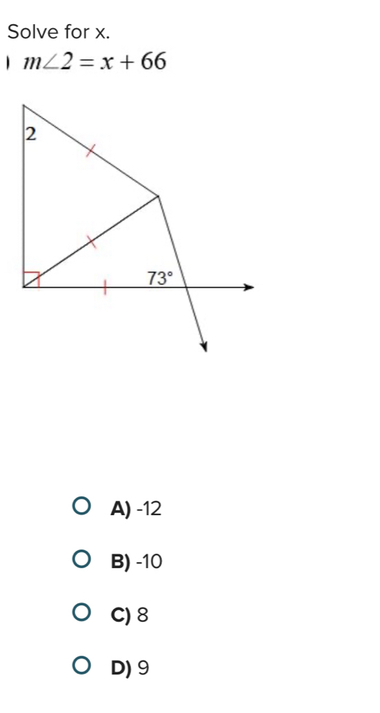 Solve for x.
1 m∠ 2=x+66
A) -12
B) -10
C) 8
D) 9