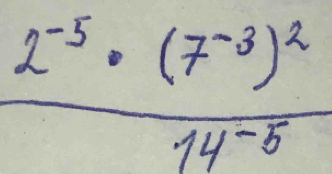 frac 2^(-5)· (7^(-3))^214^(-5)