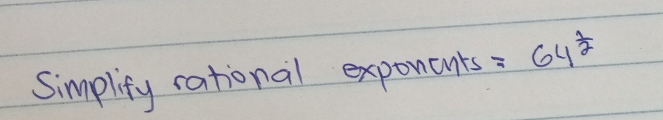 Simplify rational exponants =64^(frac 1)2