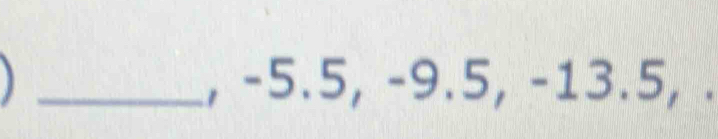 −5.5, −9.5, −13.5, .