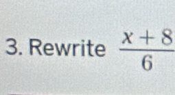 Rewrite  (x+8)/6 